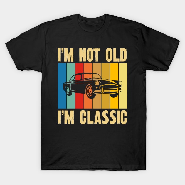 i am not old i am a classic T-Shirt by Catrenaso